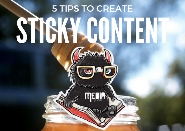 5 Tips That Will Help You to Create Sticky Content