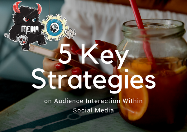 Five Key Strategies On Audience Interaction Within Social Media