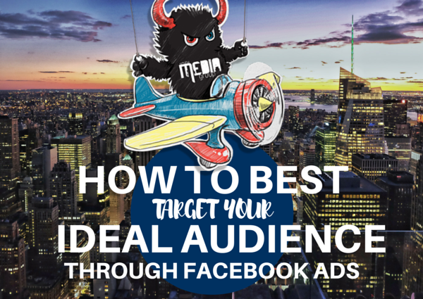 How to Best Target Your Ideal Audience Through Facebook Ads