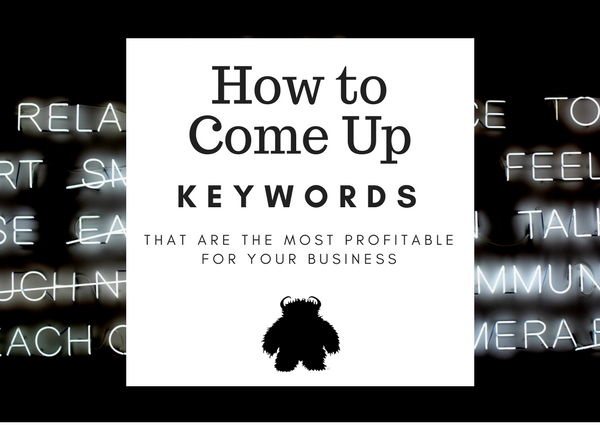 How To Come Up With Keywords That Are Most Profitable To Your Business