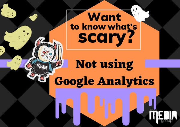 Want to know what’s scary? Not using Google Analytics