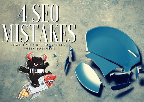 4 SEO Mistakes That Can Cost Marketers Their Business