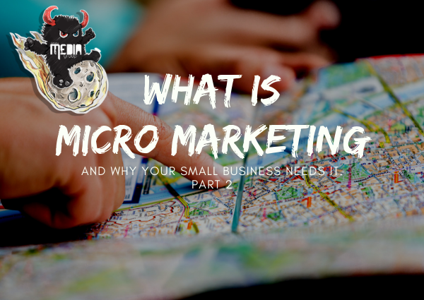 PART 2 - What is micro marketing and why your small business needs it