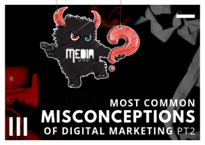 Digital Marketing Misconceptions Pt. 2