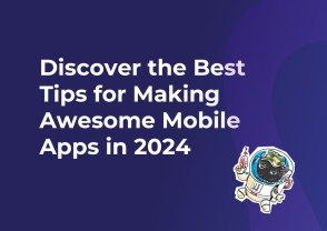 Discover the Best Tips for Making Awesome Mobile Apps in 2024