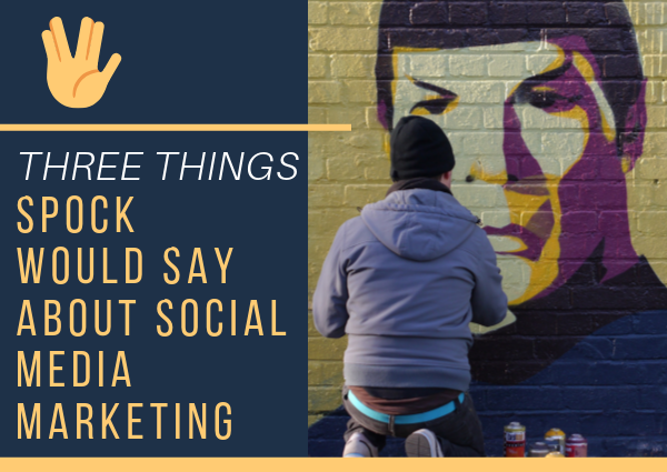 Three things Spock would say about social media marketing